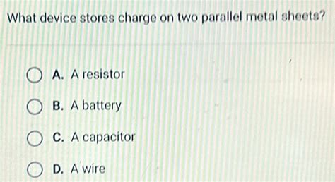 what device stores charge on two parallel metal sheets|Capacitors .